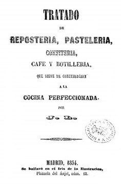 Tratado de repostería, pastelería, confitería, café y botillería, que sirve de continuación a «La cocina perfeccionada»