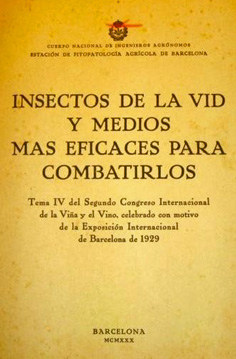 Insectos de la vid y medios más eficaces para combatirlos: tema IV del segundo Congreso Internacional de la Viña y el Vino, celebrado con motivos de la Exposición Internacional de Barcelona de 1929