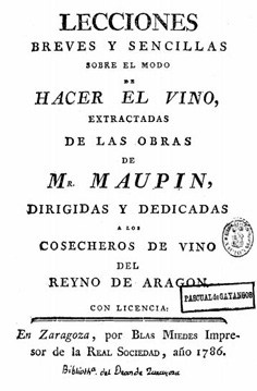 Lecciones breves y sencillas sobre el modo de hacer el vino: extractadas de las obras de Mr. Maupin, dirigidas y dedicadas á los cosecheros de vino del Reyno de Aragón