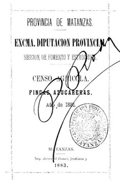 Censo agrícola: fincas azucareras, año 1881 Provincia de Matanzas, Excma. Diputación Provincial, Sección de Fomento y Estadística