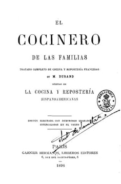 El cocinero de las familias: tratado completo de cocina y repostería francesas, por M. Durand. Seguido de La cocina y repostería hispanoamericanas