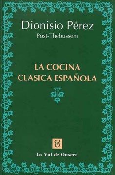 La cocina clásica española. Excelencias. Amenidades. Historia. Recetarios. Obra póstuma