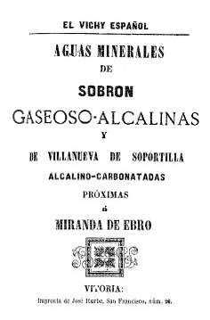 El Vichy Español. Aguas minerales de Sobrón gaseosa alcalinas y de Villanueva de Soportilla alcalino- carbonatada próximos a Miranda de Ebro