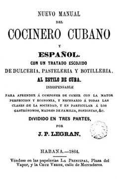 Nuevo manual del cocinero cubano y español. Con un tratado escojido (sic) de dulcería, pastelería y botillería, al estilo de Cuba. Dividido en tres partes