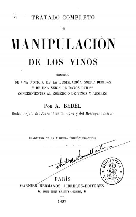 Tratado completo de manipulación, de los vinos: seguido de una noticia de la legislación sobre bebidas y de una serie de datos útiles concernientes al comercio de vinos y licores por A. Bedel; traducido de la tercera edición francesa