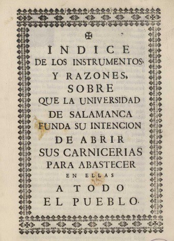 Índice de instrumentos, y razones, sobre que la Universidad de Salamanca funda su intención de abrir sus carnicerías para abastecer en ellas a todo el pueblo…