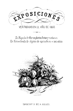 Exposiciones verificadas en el año 1850: en mayo, la de flores, plantas, frutas y verduras : en noviembre, la de objetos de agricultura e industria