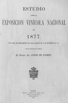 Estudio sobre la exposición vinícola nacional de 1877. Publicado en virtud de Real Decreto de 15 de septiembre de 1876, siendo Ministro de Fomento el Excmo. Sr. Conde de Toreno