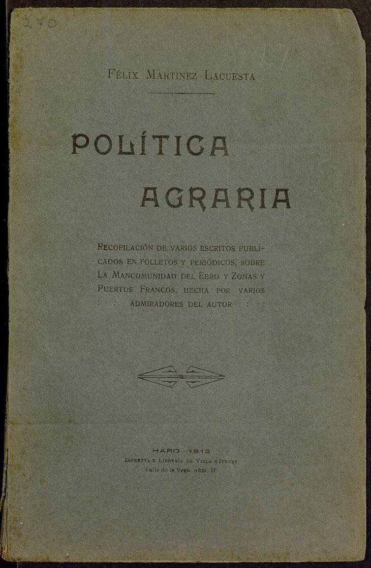 Política agraria: recopilación de varios escritos publicados en folletos y periódicos sobre la Mancomunidad del Ebro y zonas y puertos francos hecha por varios admiradores del autor