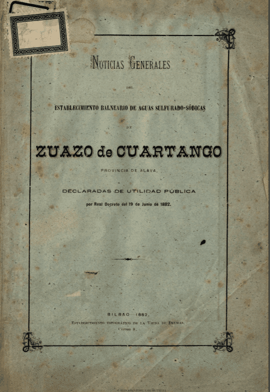 Noticias generales del establecimiento balneario de aguas sulfuradosódicas de Zuazo de Cuartango, provincia de Alava, declarada de utilidad pública por Real Decreto del 19 de junio de 1882