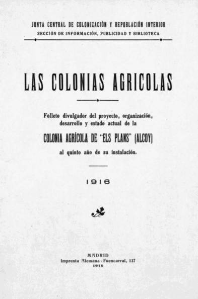 Las colonias agrícolas : folleto divulgador del proyecto, organización, desarrollo y estado actual de la colonia agrícola de «Els Plans» (Alcoy) al quinto año de su instalación
