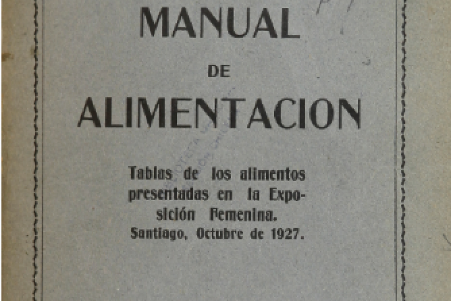 Manual de alimentación: tablas de los alimentos presentadas en la Exposición Femenina, Santiago, octubre de 1927