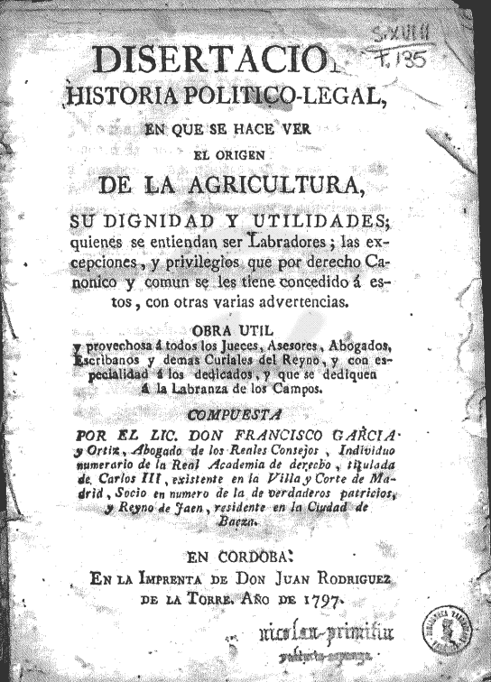 Disertacion historia politico-legal : en que se hace ver el origen de la agricultura, su dignidad y utilidades..