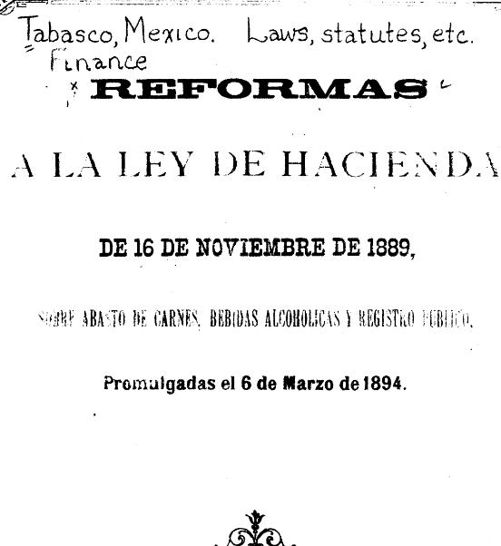 Reformas a la ley de Hacienda de 16 de noviembre de 1889 sobre abasto de carnes, bebidas alcoholicas y registro publico, promulgadas el 6 de marzo de 1894