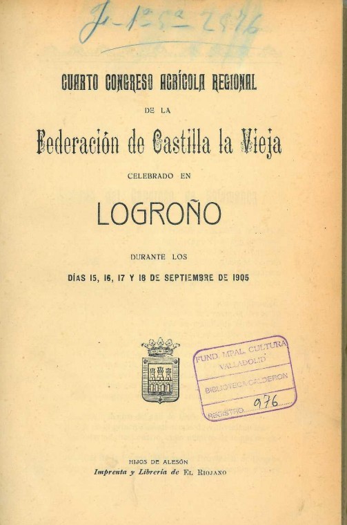 Cuarto Congreso Agrícola Regional de la Federación de Castilla la Vieja : celebrado en Logroño durante los días 15, 16, 17 y 18 de septiembre de 1905